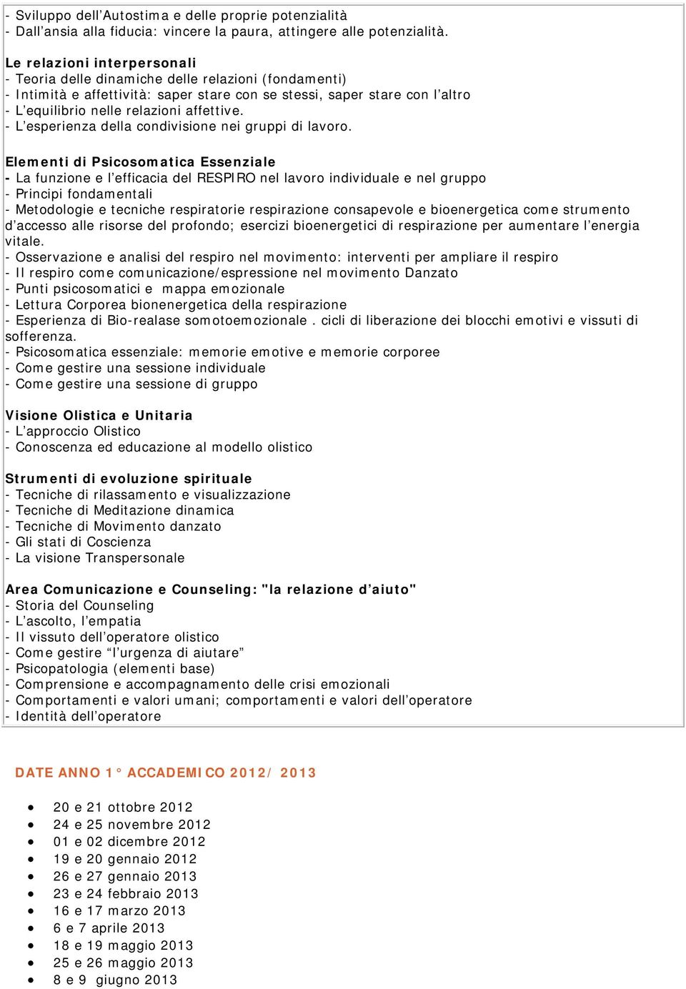 - L esperienza della condivisione nei gruppi di lavoro.