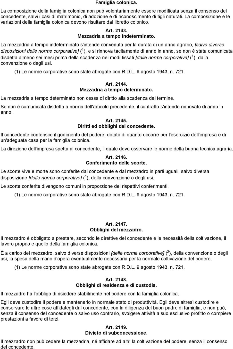 La composizione e le variazioni della famiglia colonica devono risultare dal libretto colonico. Art. 2143. Mezzadria a tempo indeterminato.