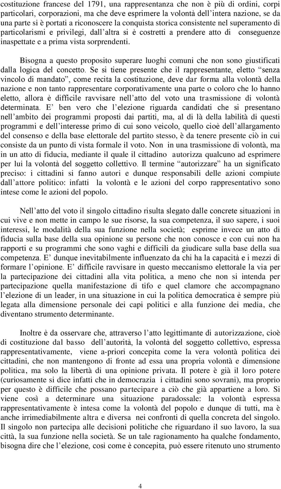 Bisogna a questo proposito superare luoghi comuni che non sono giustificati dalla logica del concetto.