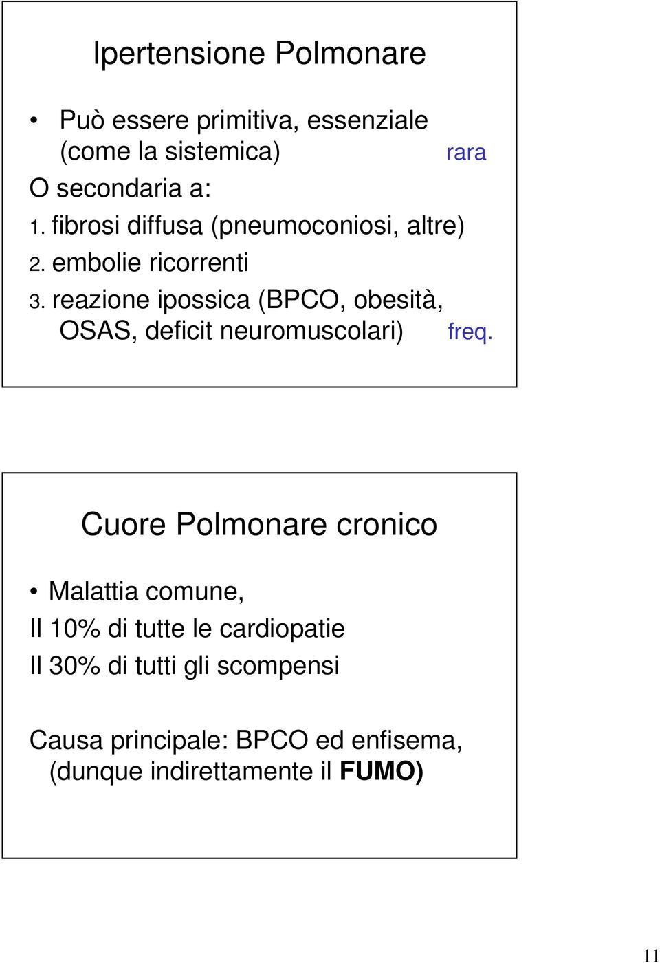 reazione ipossica (BPCO, obesità, OSAS, deficit neuromuscolari) rara freq.