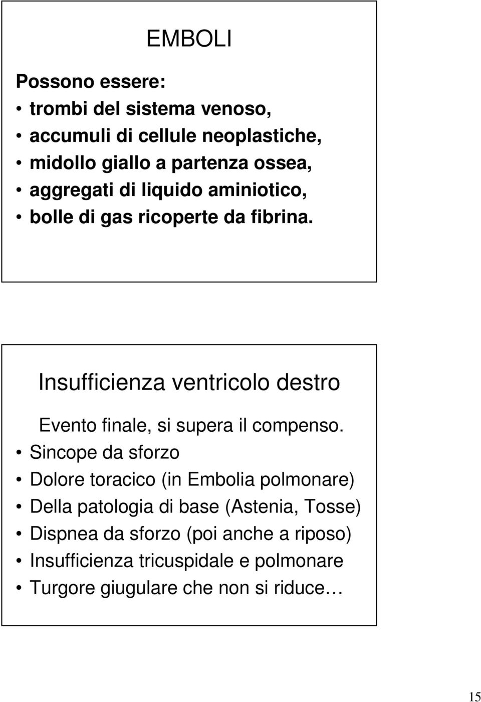 Insufficienza ventricolo destro Evento finale, si supera il compenso.