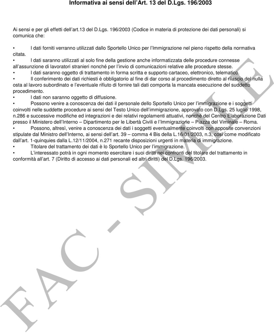 196/2003 (Codice in materia di protezione dei dati personali) si comunica che: I dati forniti verranno utilizzati dallo Sportello Unico per l Immigrazione nel pieno rispetto della normativa citata.