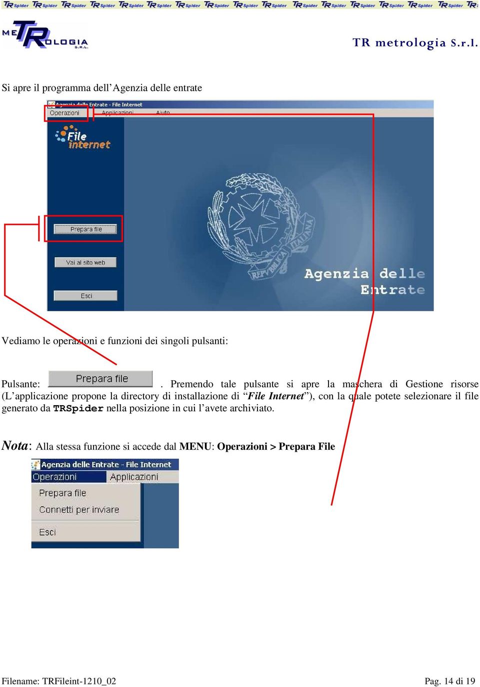 di File Internet ), con la quale potete selezionare il file generato da TRSpider nella posizione in cui l avete