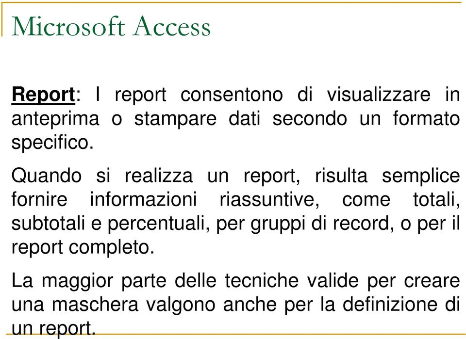 Quando si realizza un report, risulta semplice fornire informazioni riassuntive, come totali,