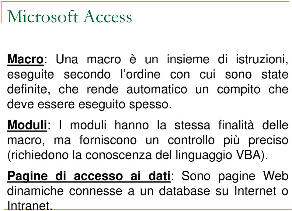 Moduli: I moduli hanno la stessa finalità delle macro, ma forniscono un controllo più preciso (richiedono