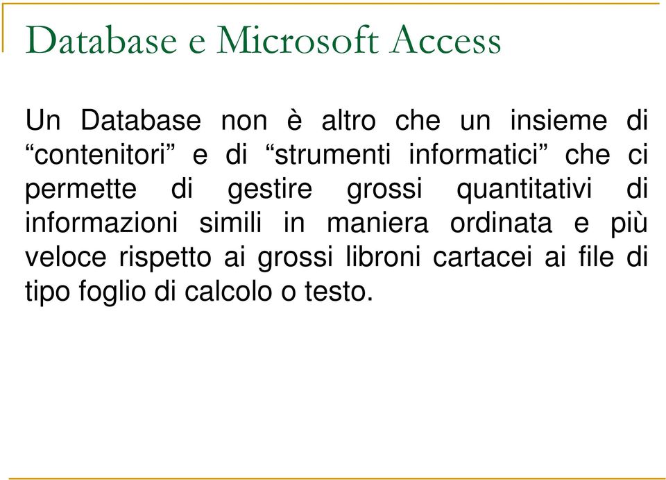 quantitativi di informazioni simili in maniera ordinata e più veloce