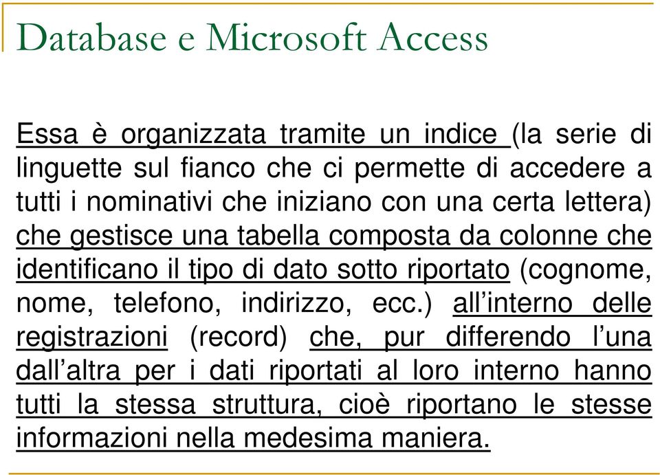 sotto riportato (cognome, nome, telefono, indirizzo, ecc.