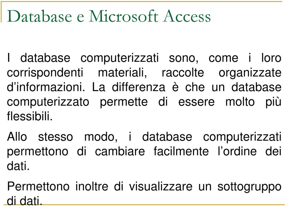 La differenza è che un database computerizzato permette di essere molto più flessibili.