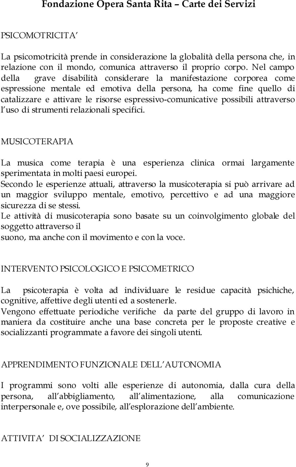 espressivo-comunicative possibili attraverso l uso di strumenti relazionali specifici.