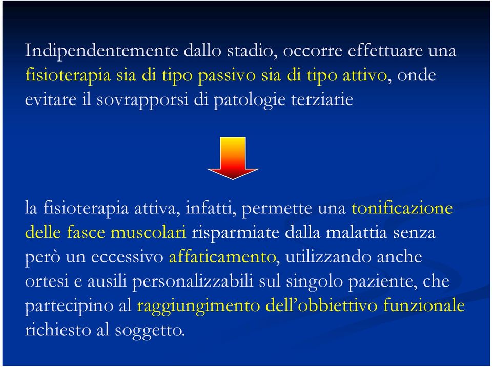 fasce muscolari risparmiate dalla malattia senza però un eccessivo affaticamento, utilizzando anche ortesi e ausili