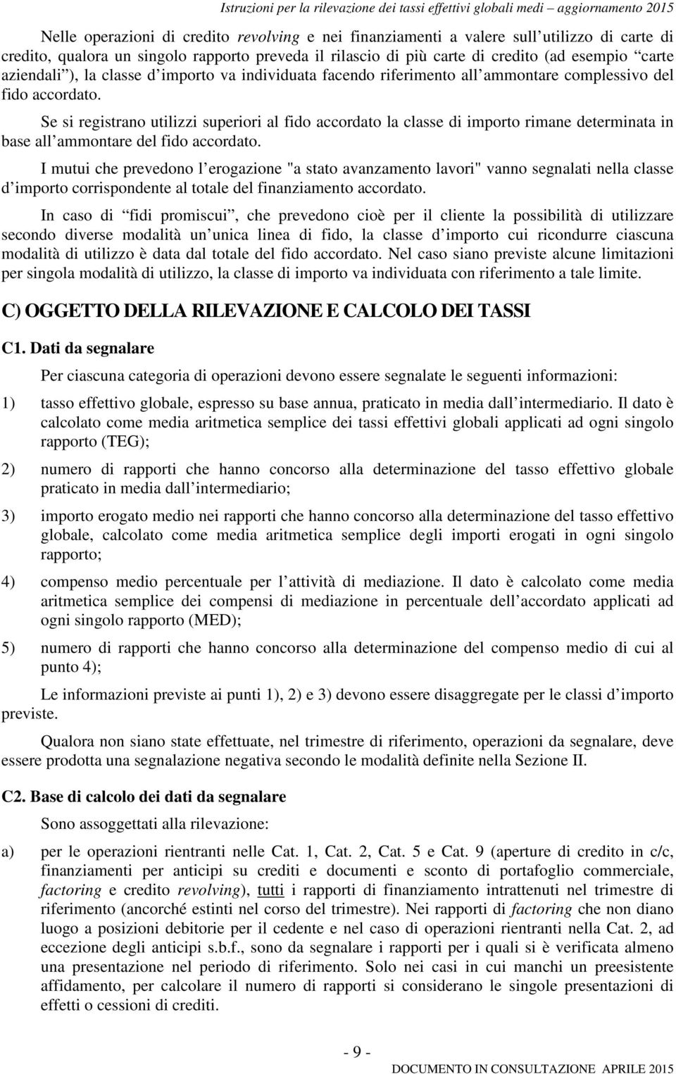 Se si registrano utilizzi superiori al fido accordato la classe di importo rimane determinata in base all ammontare del fido accordato.