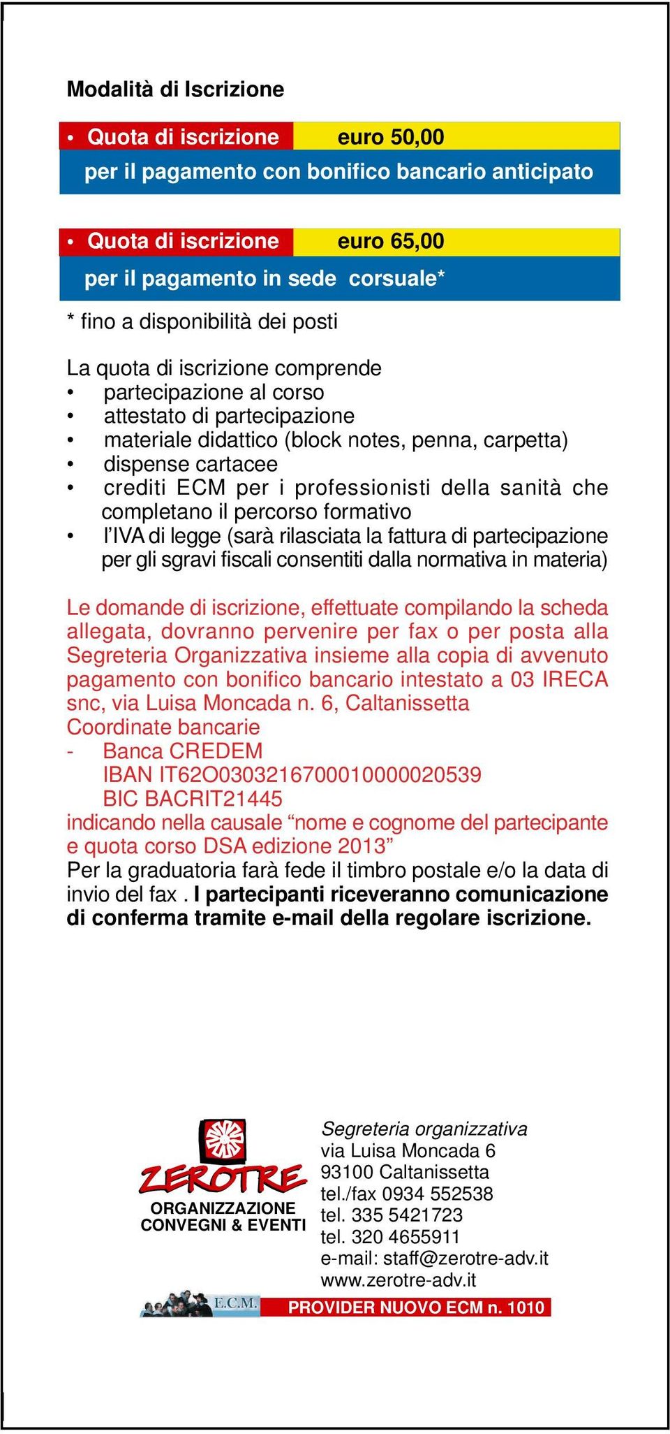 sanità che completano il percorso formativo l IVA di legge (sarà rilasciata la fattura di partecipazione per gli sgravi fiscali consentiti dalla normativa in materia) Le domande di iscrizione,