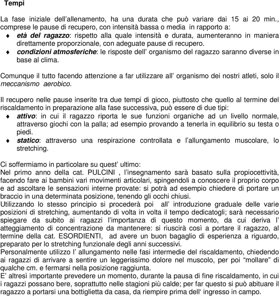 pause di recupero. condizioni atmosferiche: le risposte dell organismo del ragazzo saranno diverse in base al clima.