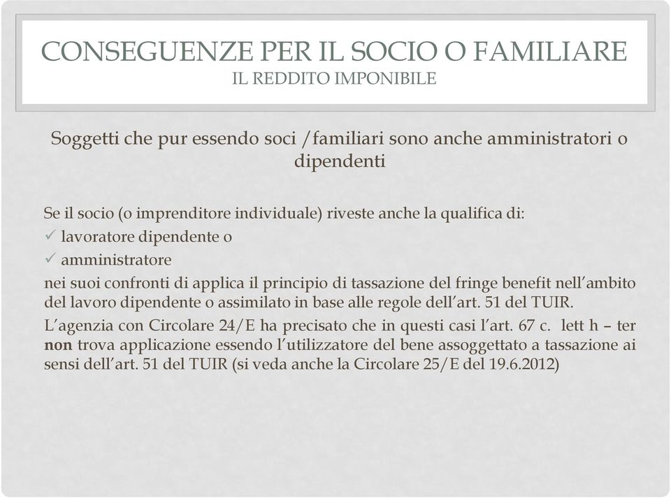 benefit nell ambito del lavoro dipendente o assimilato in base alle regole dell art. 51 del TUIR. L agenzia con Circolare 24/E ha precisato che in questi casi l art.