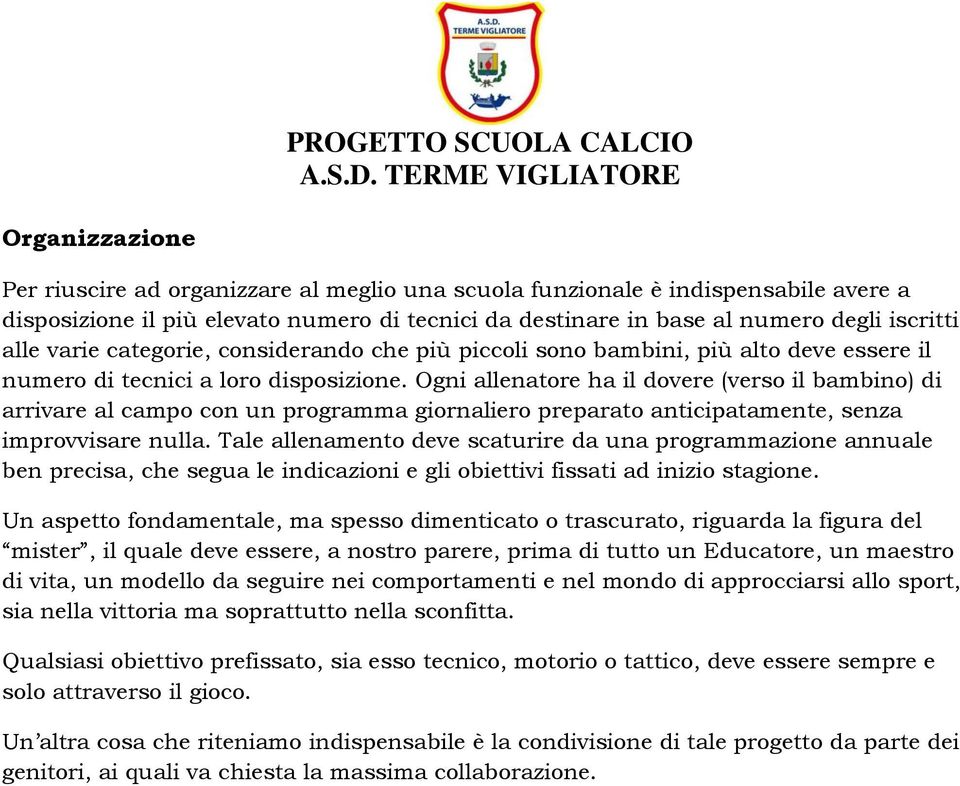 Ogni allenatore ha il dovere (verso il bambino) di arrivare al campo con un programma giornaliero preparato anticipatamente, senza improvvisare nulla.