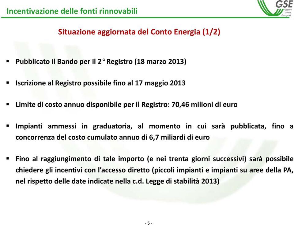 pubblicata, fino a concorrenza del costo cumulato annuo di 6,7 miliardi di euro Fino al raggiungimento di tale importo (e nei trenta giorni successivi) sarà