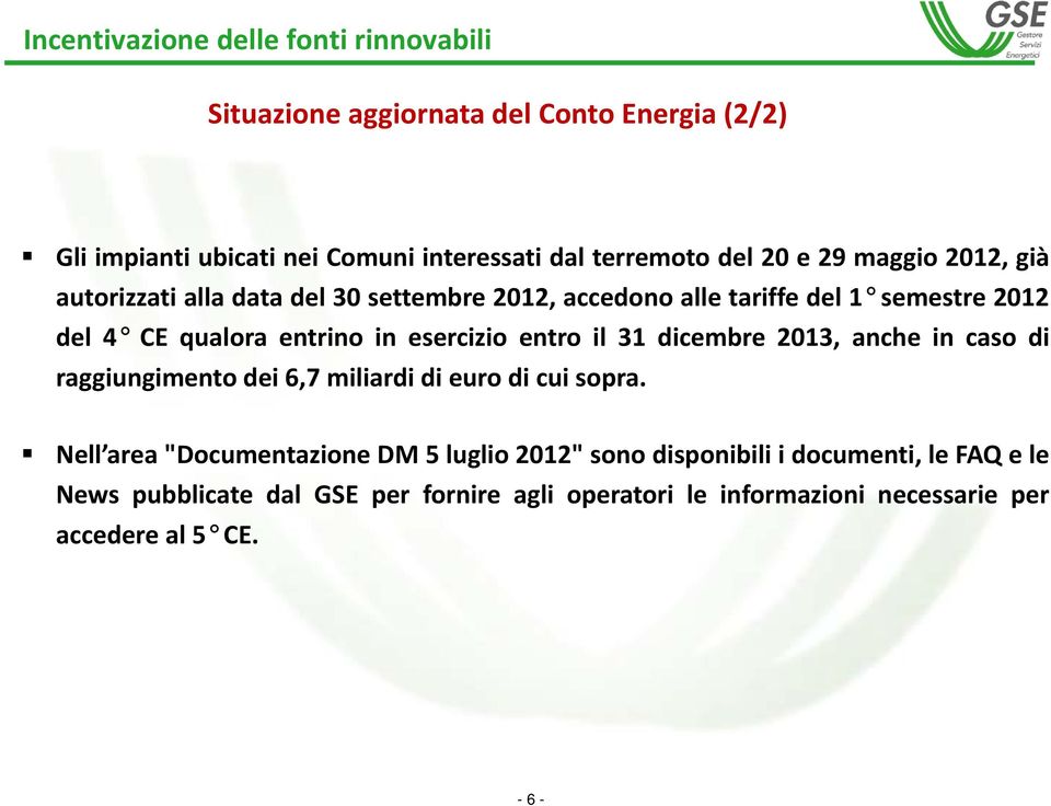 esercizio entro il 31 dicembre 2013, anche in caso di raggiungimento dei 6,7 miliardi di euro di cui sopra.