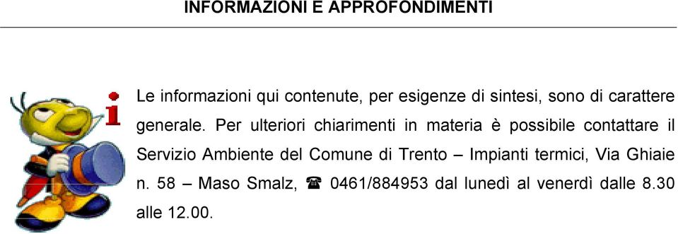 Per ulteriori chiarimenti in materia è possibile contattare il Servizio