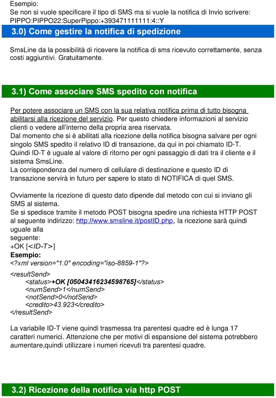 1) Come associare SMS spedito con notifica Per potere associare un SMS con la sua relativa notifica prima di tutto bisogna abilitarsi alla ricezione del servizio.