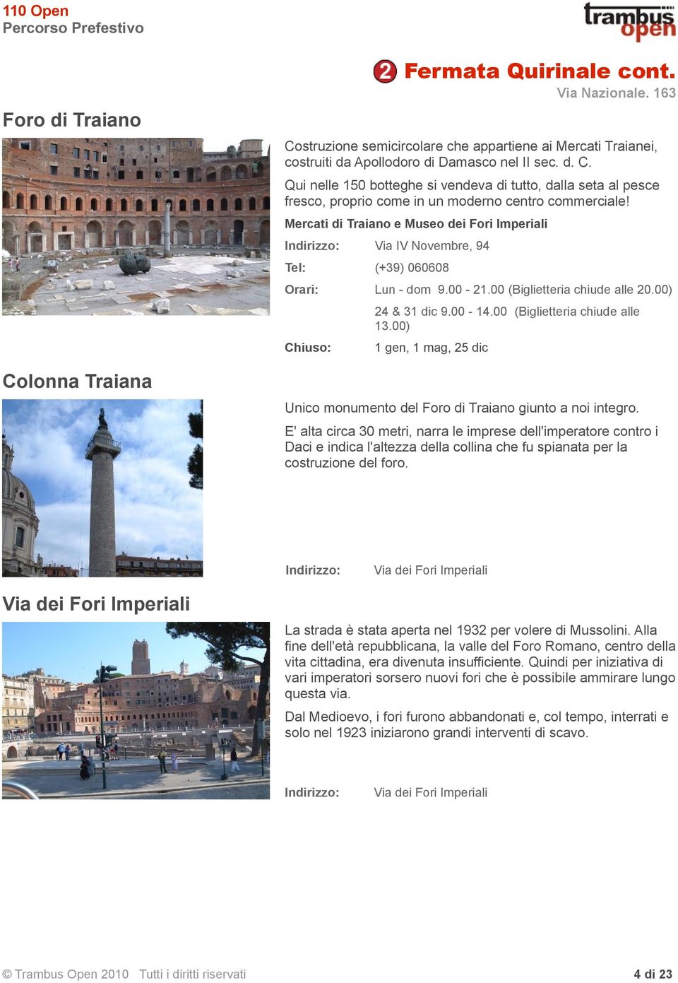 00) 1 gen, 1 mag, 25 dic Colonna Traiana Unico monumento del Foro di Traiano giunto a noi integro.