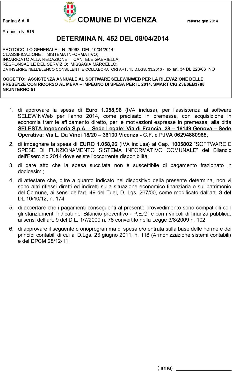 premessa, alla ditta SELESTA Ingegneria S.p.A. - Sede Legale: Via di Francia, 28 16149 Genova Sede Operativa: Via L. Da Vinci 18/20 36100 Vicenza - C.F. e P.IVA 06294880965; 2.