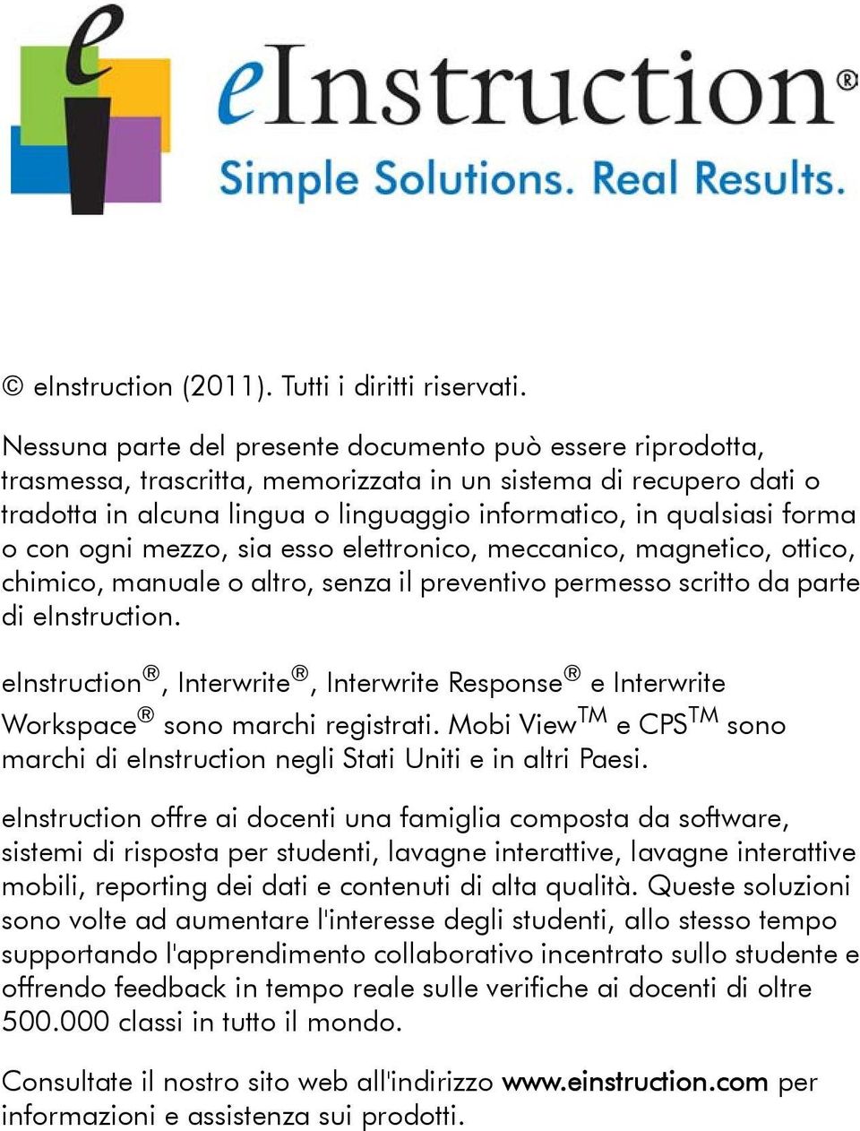 o con ogni mezzo, sia esso elettronico, meccanico, magnetico, ottico, chimico, manuale o altro, senza il preventivo permesso scritto da parte di einstruction.