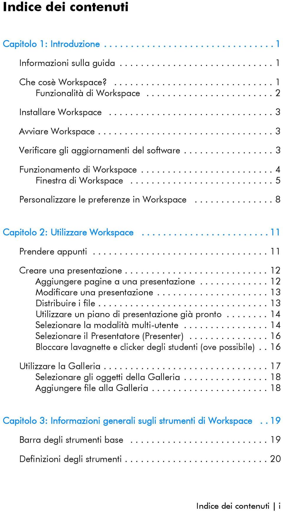 ................ 3 Funzionamento di Workspace......................... 4 Finestra di Workspace........................... 5 Personalizzare le preferenze in Workspace.