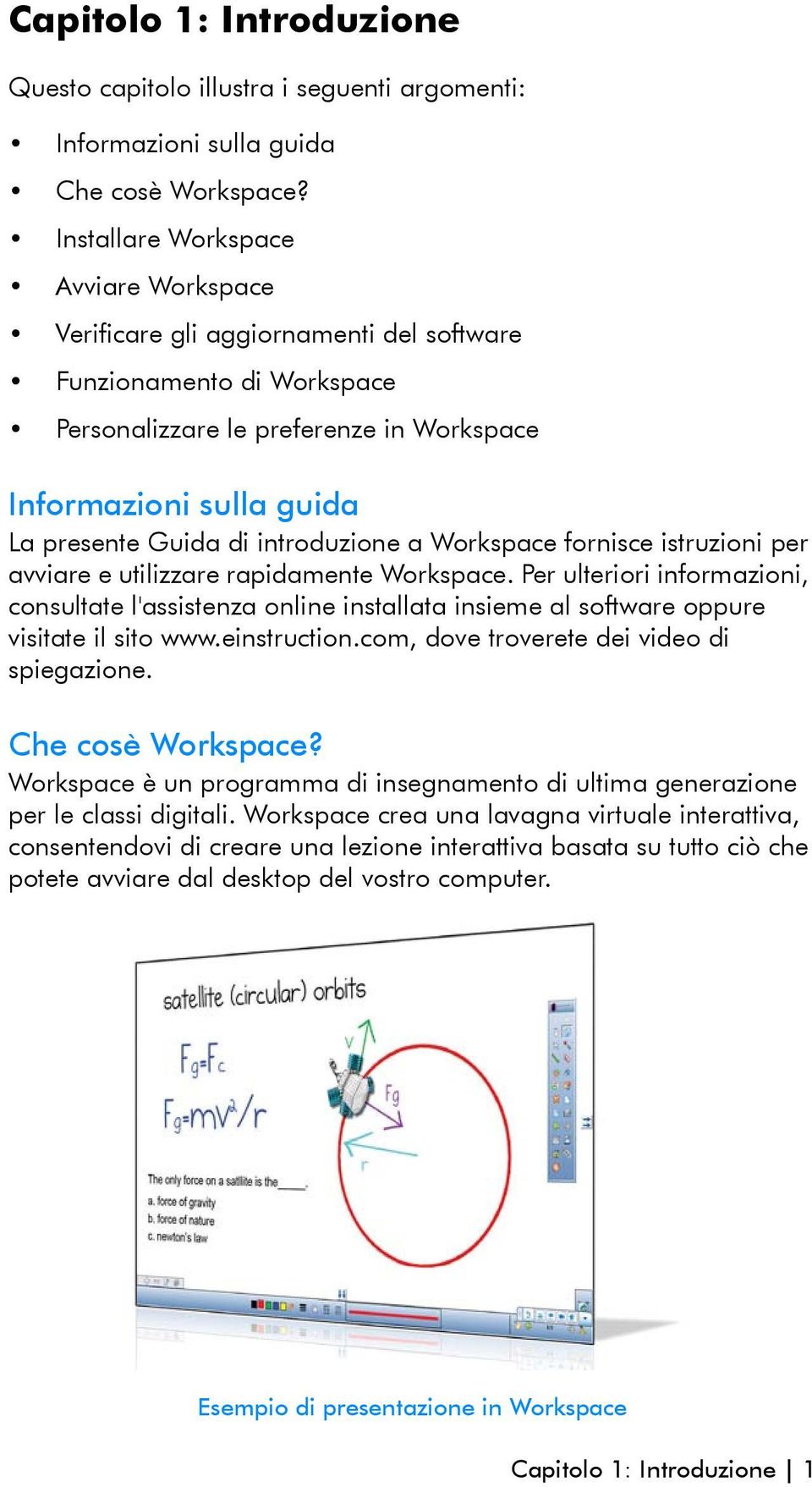 introduzione a Workspace fornisce istruzioni per avviare e utilizzare rapidamente Workspace.