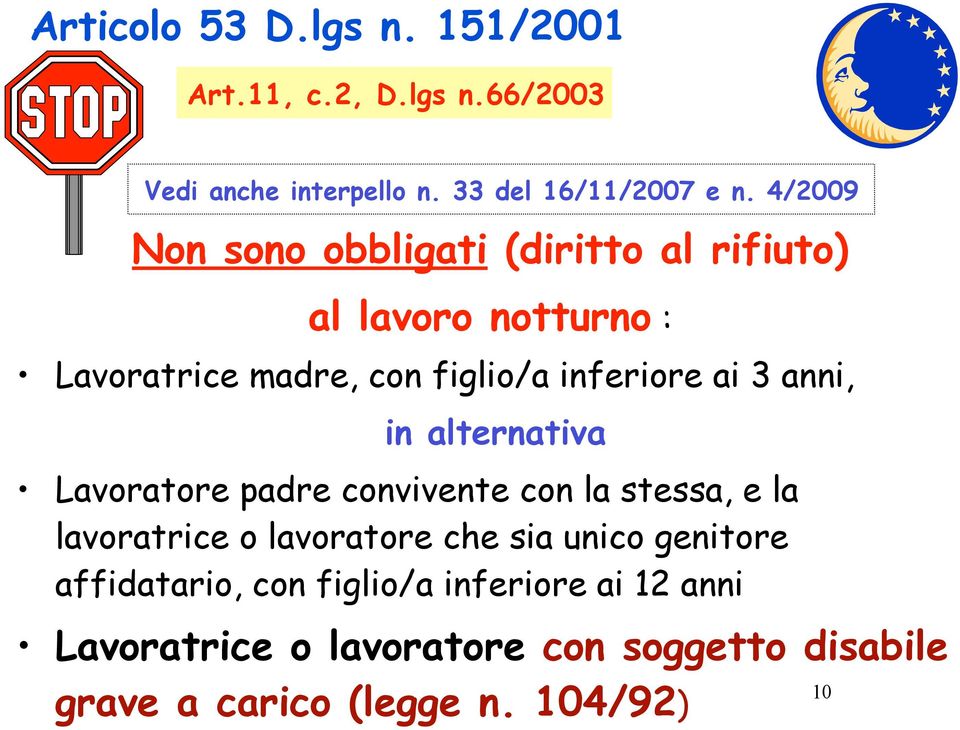 anni, in alternativa Lavoratore padre convivente con la stessa, e la lavoratrice o lavoratore che sia unico genitore