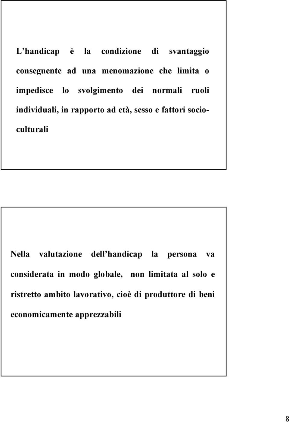 socioculturali Nella valutazione dell handicap la persona va considerata in modo globale, non