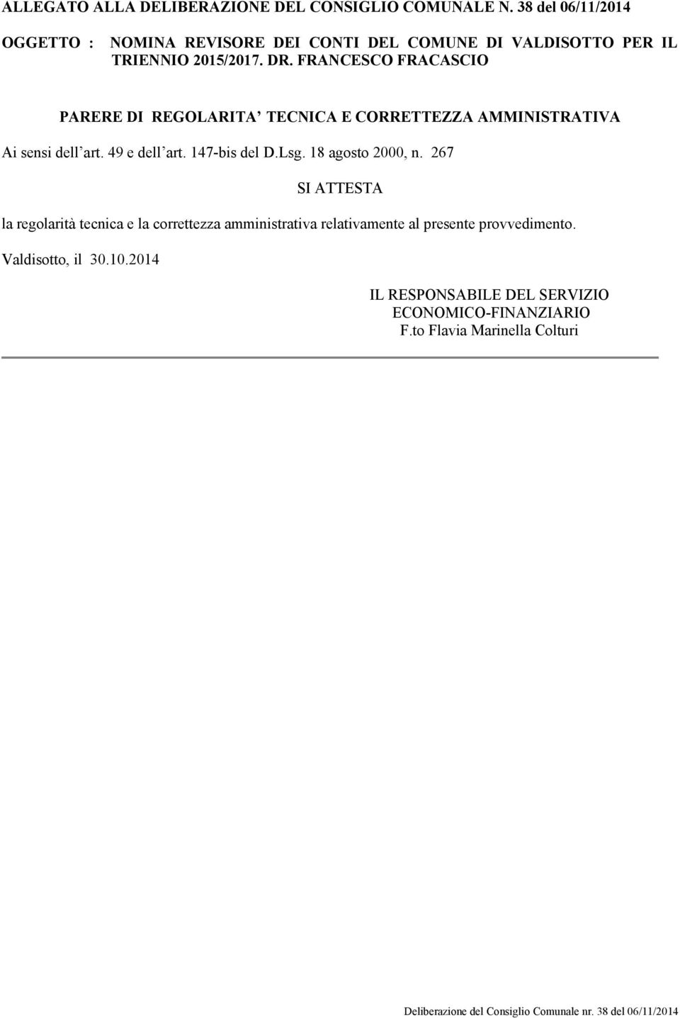 FRANCESCO FRACASCIO PARERE DI REGOLARITA TECNICA E CORRETTEZZA AMMINISTRATIVA Ai sensi dell art. 49 e dell art. 147-bis del D.Lsg.