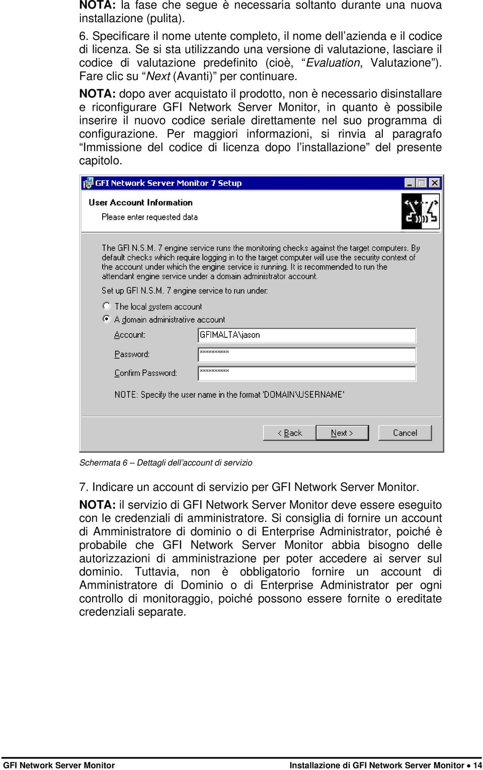 NOTA: dopo aver acquistato il prodotto, non è necessario disinstallare e riconfigurare GFI Network Server Monitor, in quanto è possibile inserire il nuovo codice seriale direttamente nel suo