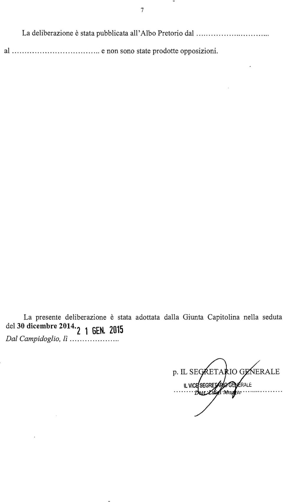 La presente deliberazione è stata adottata dalla Giunta Capitolina