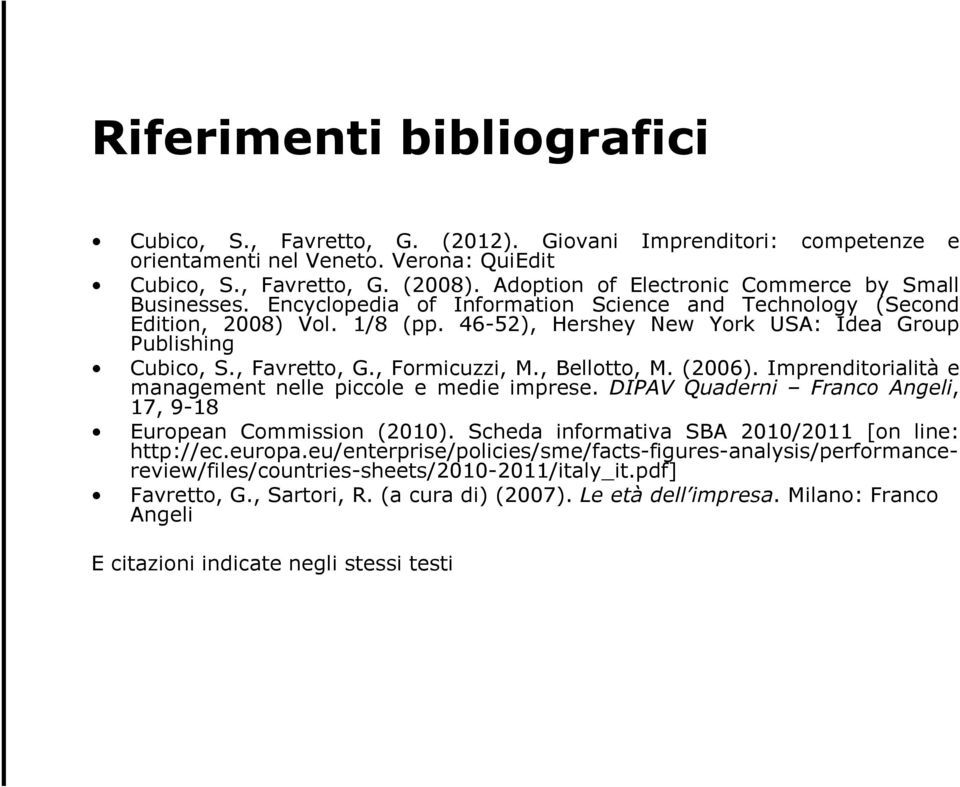 46-52), Hershey New York USA: Idea Group Publishing Cubico, S., Favretto, G., Formicuzzi, M., Bellotto, M. (2006). Imprenditorialità e management nelle piccole e medie imprese.