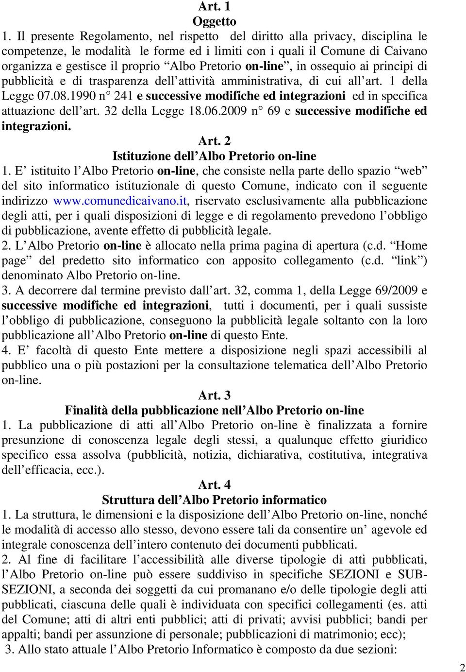 Pretorio on-line, in ossequio ai principi di pubblicità e di trasparenza dell attività amministrativa, di cui all art. 1 della Legge 07.08.