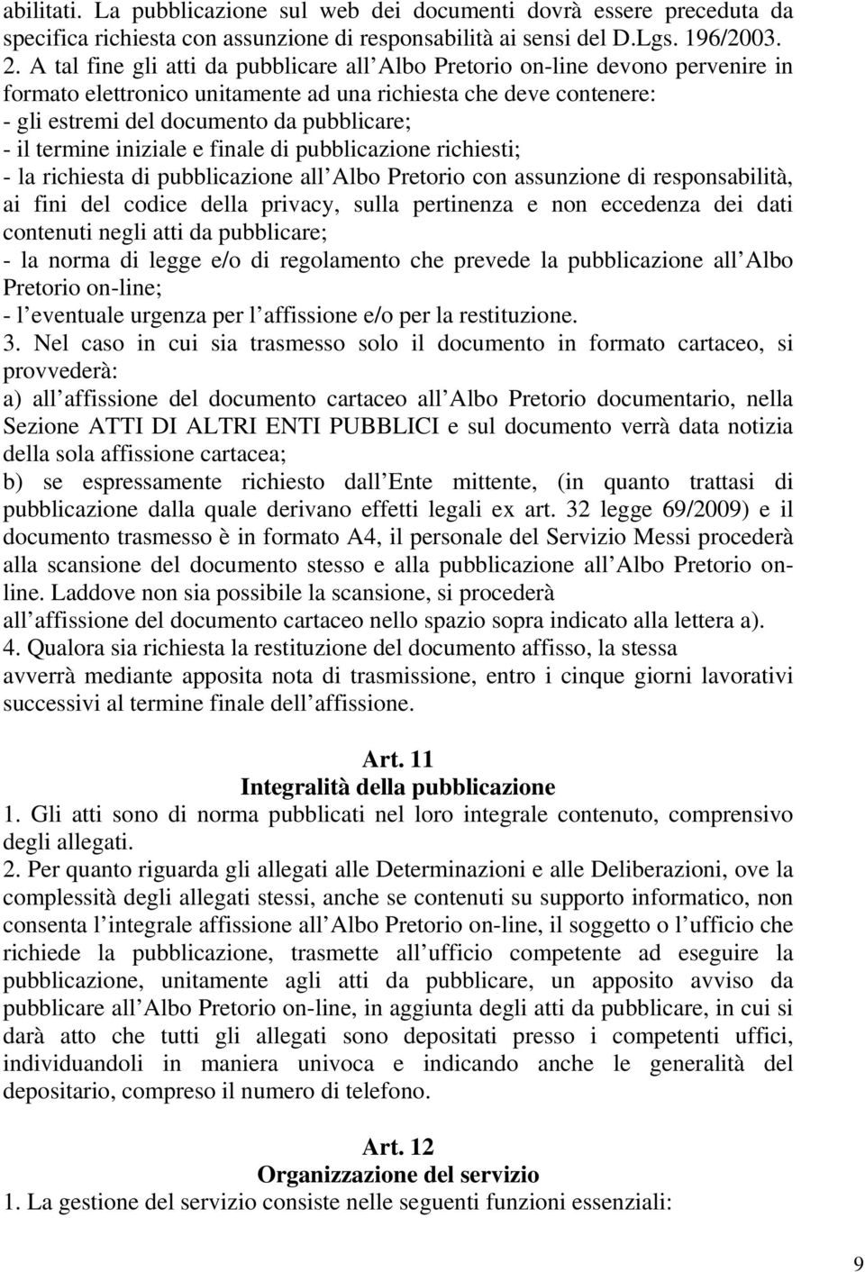 termine iniziale e finale di pubblicazione richiesti; - la richiesta di pubblicazione all Albo Pretorio con assunzione di responsabilità, ai fini del codice della privacy, sulla pertinenza e non