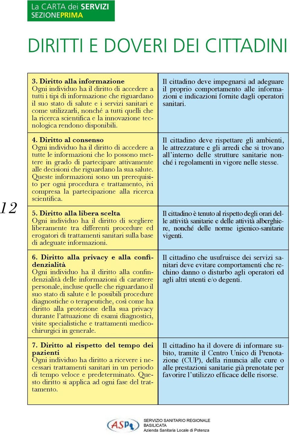 che la ricerca scientifica e la innovazione tecnologica rendono disponibili. 4.