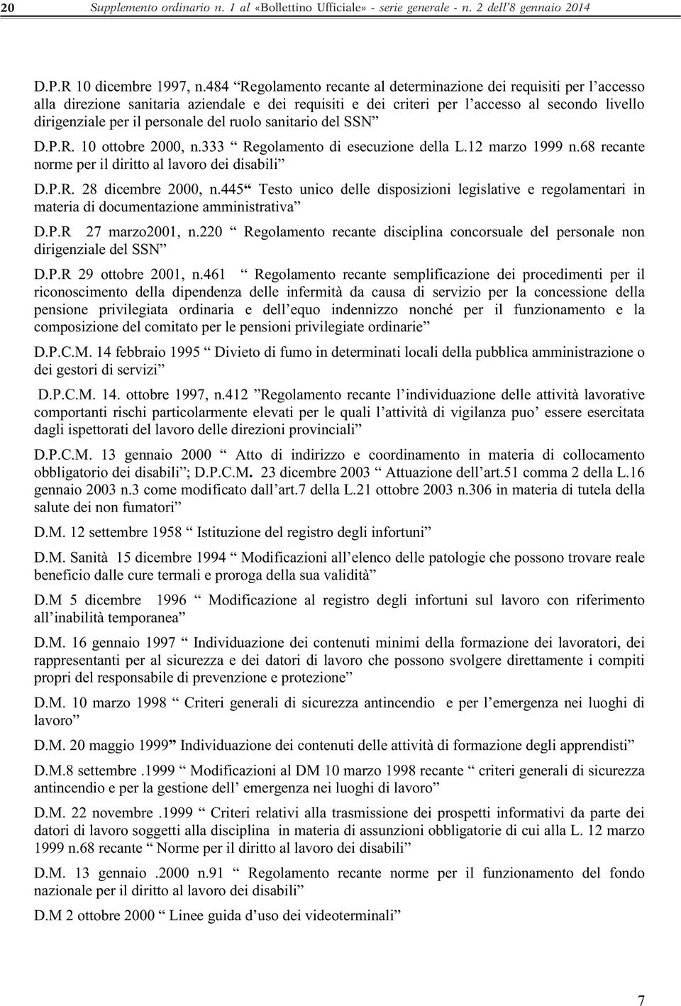 del ruolo sanitario del SSN D.P.R. 10 ottobre 2000, n.333 Regolamento di esecuzione della L.12 marzo 1999 n.68 recante norme per il diritto al lavoro dei disabili D.P.R. 28 dicembre 2000, n.