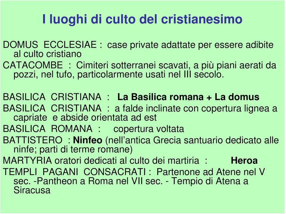 BASILICA CRISTIANA : La Basilica romana + La domus BASILICA CRISTIANA : a falde inclinate con copertura lignea a capriate e abside orientata ad est BASILICA ROMANA :