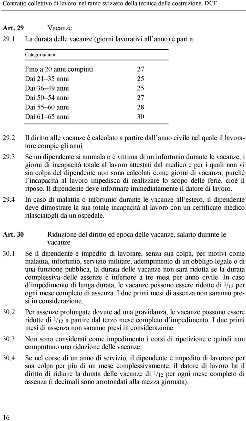 2 Il diritto alle vacanze è calcolato a partire dall anno civile nel quale il lavoratore compie gli anni. 29.