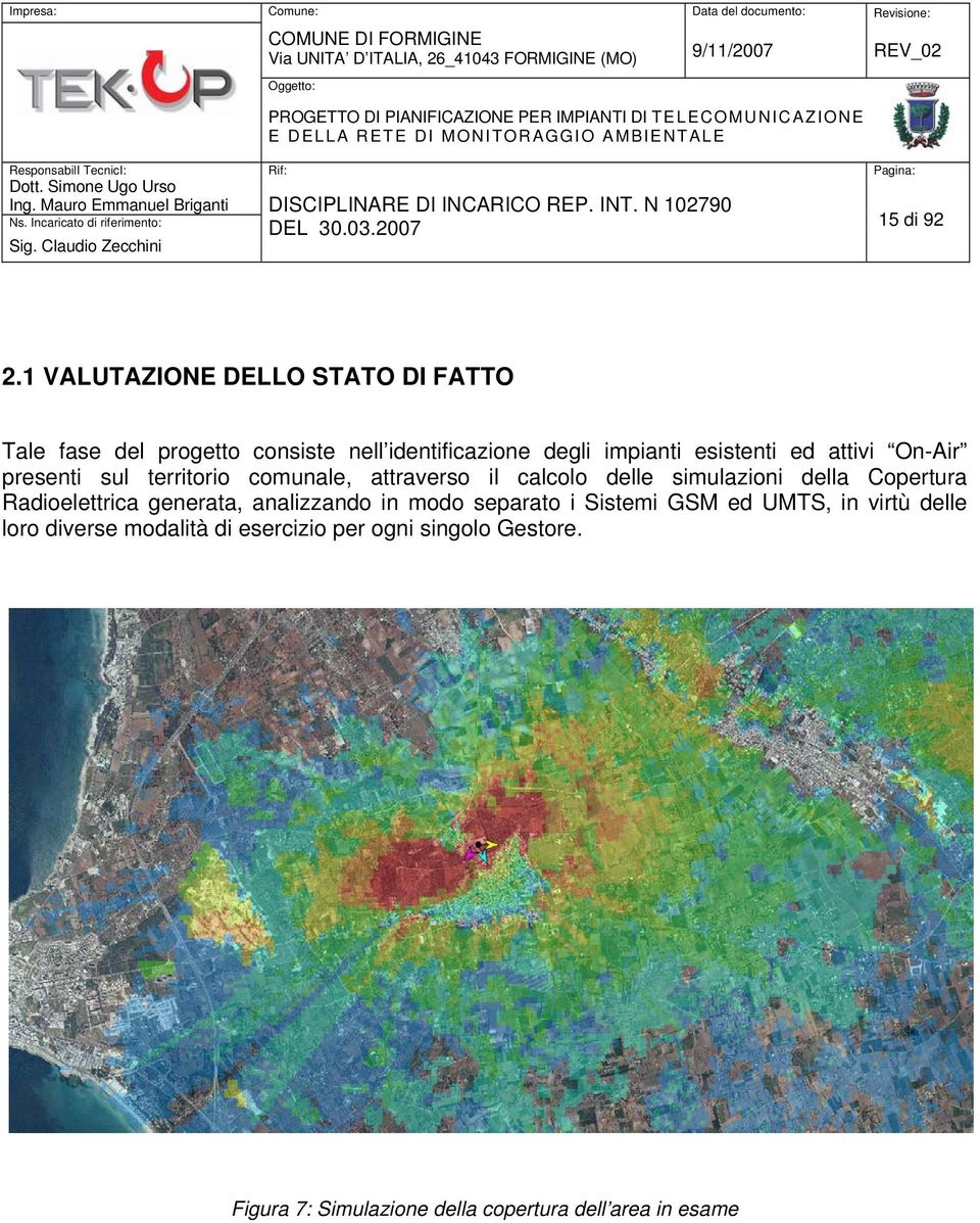 presenti sul territorio comunale, attraverso il calcolo delle simulazioni della Copertura Radioelettrica generata, analizzando in