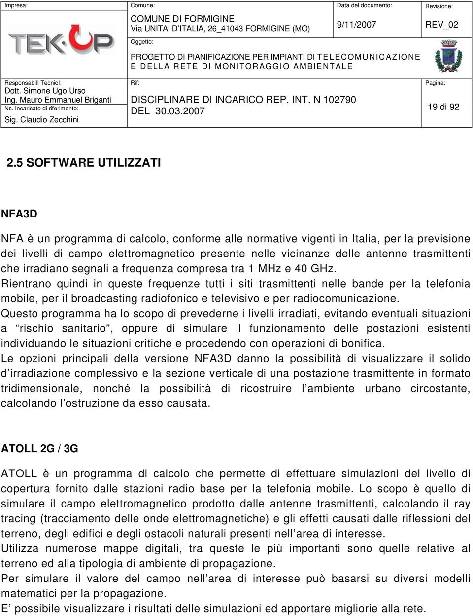 trasmittenti che irradiano segnali a frequenza compresa tra 1 MHz e 40 GHz.