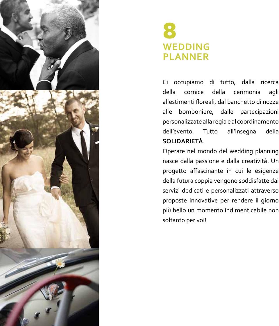 Operare nel mondo del wedding planning nasce dalla passione e dalla creatività.