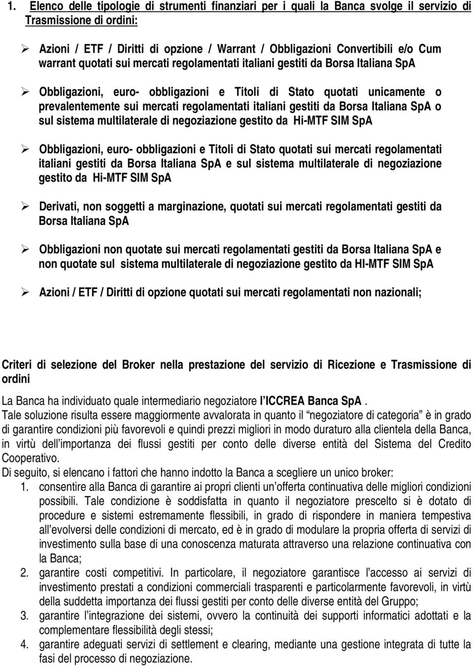 italiani gestiti da Borsa Italiana SpA o sul sistema multilaterale di negoziazione gestito da Hi-MTF SIM SpA Obbligazioni, euro- obbligazioni e Titoli di Stato quotati sui mercati regolamentati