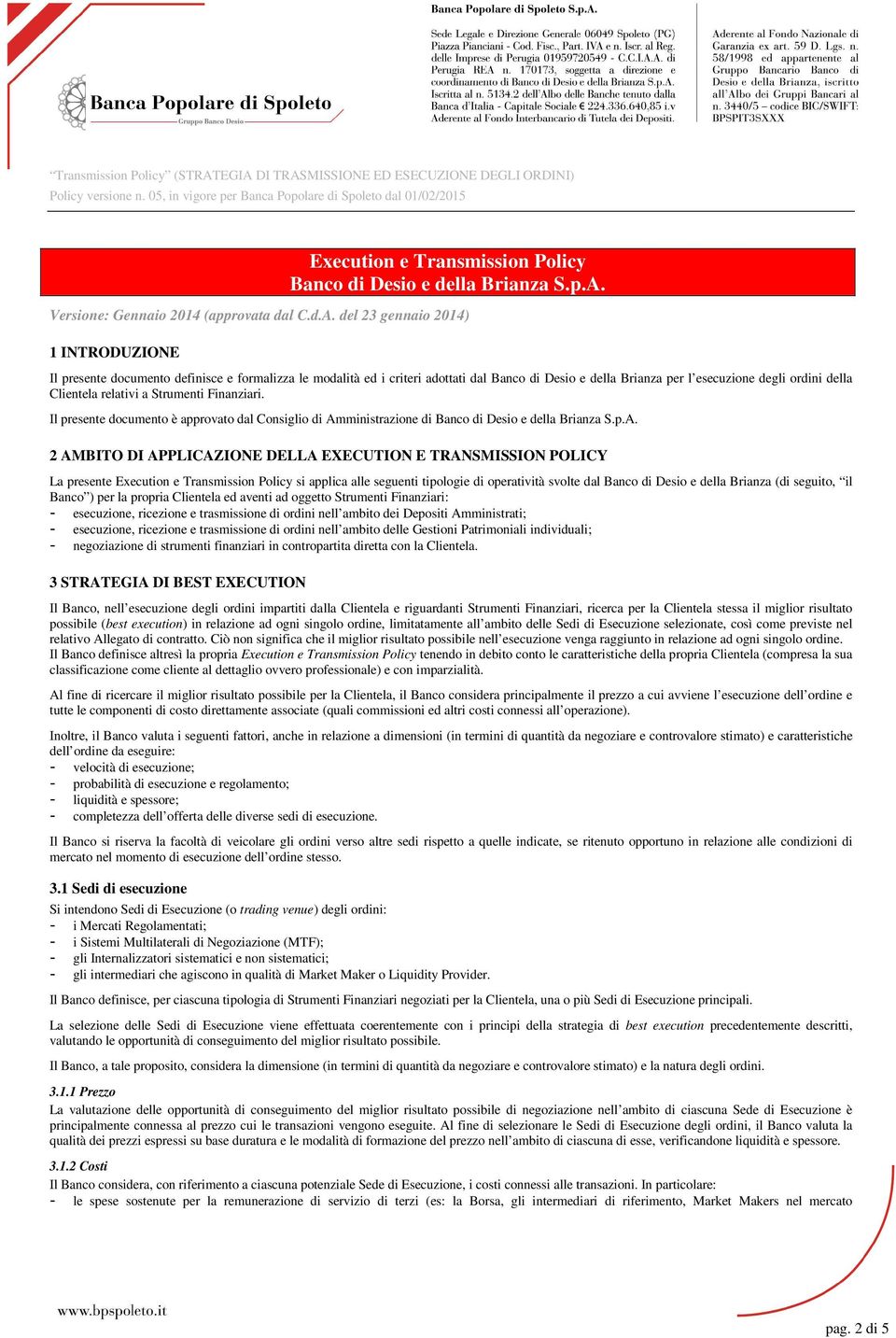 del 23 gennaio 2014) 1 INTRODUZIONE Il presente documento definisce e formalizza le modalità ed i criteri adottati dal Banco di Desio e della Brianza per l esecuzione degli ordini della Clientela