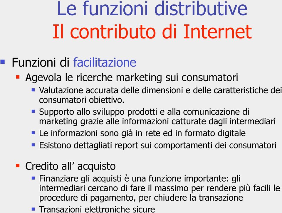 Supporto allo sviluppo prodotti e alla comunicazione di marketing grazie alle informazioni catturate dagli intermediari Le informazioni sono già in rete ed in formato