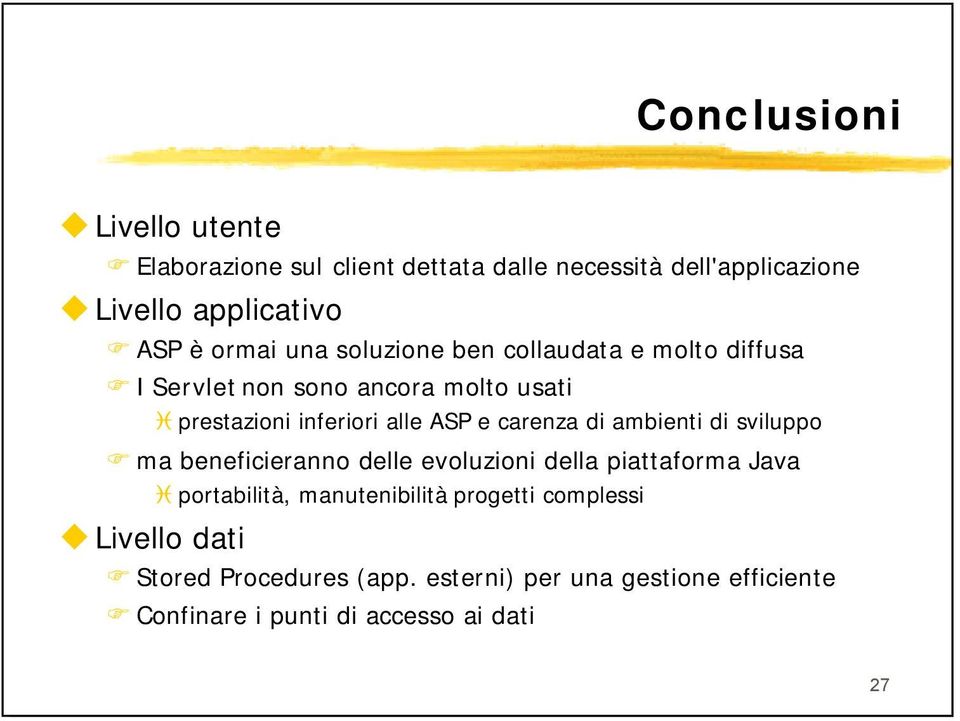 carenza di ambienti di sviluppo ma beneficieranno delle evoluzioni della piattaforma Java portabilità, manutenibilità