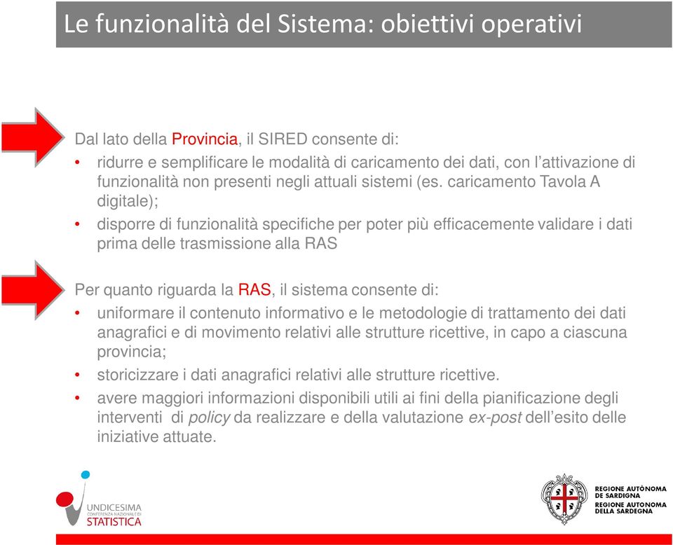 caricamento Tavola A digitale); disporre di funzionalità specifiche per poter più efficacemente validare i dati prima delle trasmissione alla RAS Per quanto riguarda la RAS, il sistema consente di: