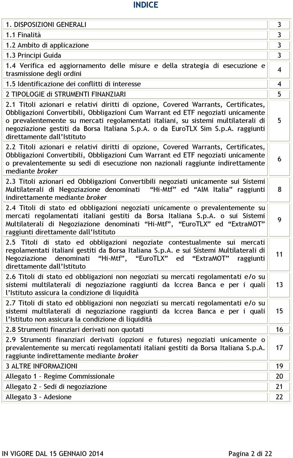 1 Titoli azionari e relativi diritti di opzione, Covered Warrants, Certificates, Obbligazioni Convertibili, Obbligazioni Cum Warrant ed ETF negoziati unicamente o prevalentemente su mercati