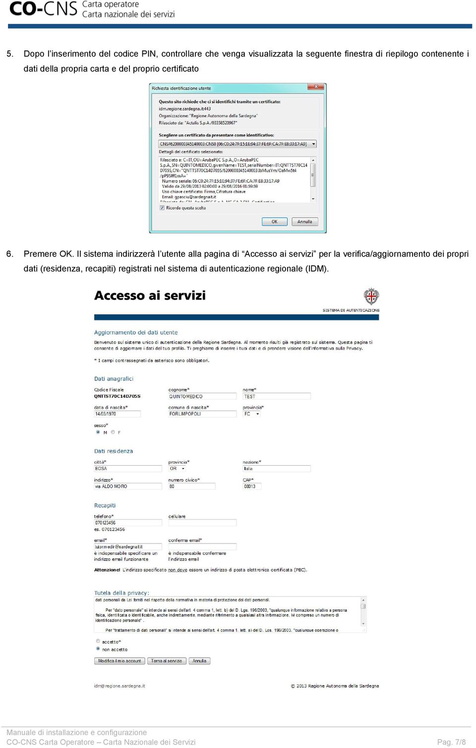 Il sistema indirizzerà l utente alla pagina di Accesso ai servizi per la verifica/aggiornamento dei propri